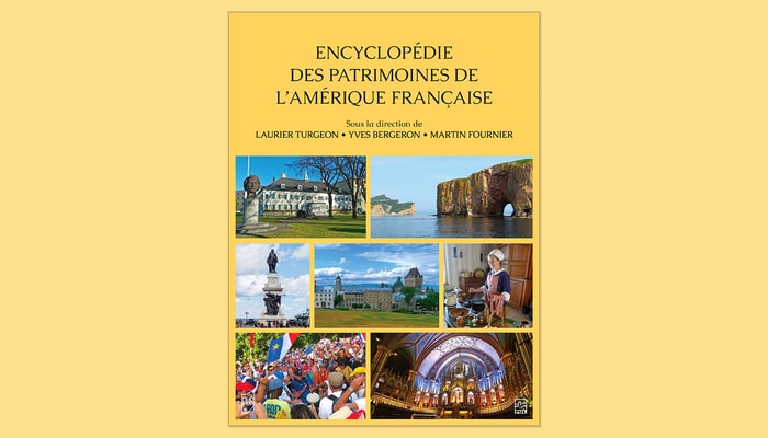 L'Encyclopédie des patrimoines de l'Amérique française, un ouvrage de 524 pages publié aux Presses de l'Université Laval